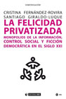 La felicidad privatizada: Monopolios de la información, control social y ficción democrática en el siglo XXI