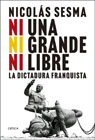 Ni una, ni grande, ni libre: La dictadura franquista