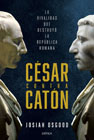 César contra Catón: La rivalidad que destruyó la República romana