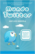 Mundo Twitter: una guía para comprender y dominar la plataforma que cambió la red