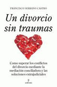 Un divorcio sin traumas: cómo superar los conflictos del divorcio mediante la mediación conciliadora y las soluciones extrajudiciales