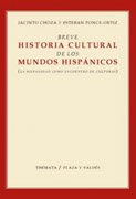 Breve historia cultural de los mundos hispánicos: (la hispanidad como encuentro de culturas)