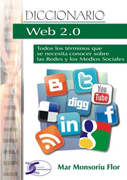 Diccionario Web 2.0: todos los términos que se necesita conocer sobre las redes y los medios sociales