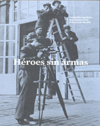 Héroes sin armas: fotógrafos españoles en la Guerra Civil : el Frente de Madrid