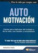 Automotivación: claves para disfrutar del trabajo y de la vida, con ilusión y entusiasmo