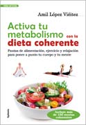 Activa tu metabolismo con la dieta coherente: pautas de alimentación, ejercicio y relajación para poner a punto tu cuerpo y tu mente