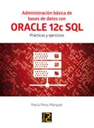 Administración básica de bases de datos con ORACLE 12c SQL: Prácticas y ejercicios