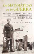 Las matemáticas en la guerra: Mensajes cifrados, artillería, y otras aplicaciones de las matemáticas en la historia bélica
