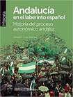 Andalucía en el laberinto español: Historia del proceso autonómico andaluz