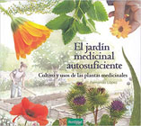El Jardín Medicinal Autosuficiente: Cultivo y Usos de las Plantas Medicinales