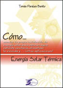 Energía solar térmica: cómo montar tu propia instalación de energía solar para obtener agua caliente sanitaria, climatizar la vivienda y ... otras aplicaciones!