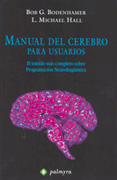 Manual del cerebro para usuarios: el tratado más completo sobre Programación Neurolingüistica