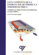 Guía completa de la energía solar termoeléctrica: (adaptada al código técnico de la edificación y al nuevo RITE)