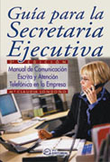 Guía para la secretaria ejecutiva: manual de comunicación escrita y atención telefónica en la empresa