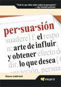 Persuasión: el arte de influir y obtener lo que desea
