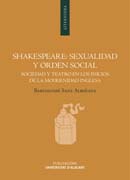 Shakespeare: sexualidad y orden social. Sociedad y teatro en los inicios de la modernidad inglesa.