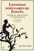 Leyendas populares de España: históricas, maravillosas y contemporáneas. De los antiguos mitos a los rumores por Internet