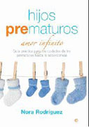 Hijos prematuros: amor infinito : guía práctica para los cuidados de los prematuros hasta la adolescencia