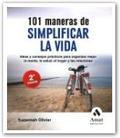101 maneras de simplificar la vida: ideas y consejos prácticos para organizar mejor la mente, la salud, el hogar y las relaciones