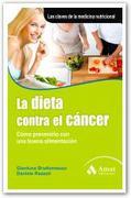 La dieta contra el cáncer: cómo prevenirlo con una buena alimentación. las claves de la medicina nutricional