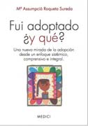 Fuí adoptado ¿y qué?: Una nueva mirada de la adopción desde un enfoque sistémico, comprensivo e integral