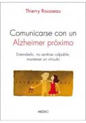 Comunicarse con un Alzheimer próximo: entenderlo, no sentirse culpable, mantener un vínculo