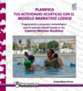 Planifica actividades acuáticas con el modelo narrativo lúdico: programación y propuesta metodológica para la natación infantil basada en los cuentos motores acuáticos