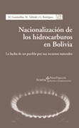 Nacionalización de los hidrocarburos en Bolivia: la lucha de un pueblo por sus recursos naturales