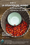 La situación del mundo 2011: informe anual del Worldwatch Institute sobre el progreso hacia una sociedad sostenible: innovaciones para alimentar el planeta