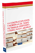 La construcción social y normativa del tiempo de trabajo: identidades y trayectorias laborales