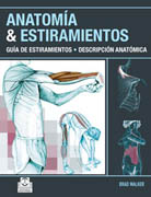 Anatomía & estiramientos: guía de estiramientos : descripción anatómica