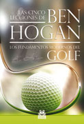 Las cinco lecciones de Ben Hogan: los fundamentos modernos del golf