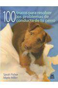 100 Trucos para resolver los problemas de conducta de tu perro