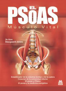 El psoas, músculo vital: estabilizador de la columna lumbar y de la cadera : conector de la extremidad inferior : el psoas y pilates : el psoas y la medicina energéitca