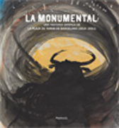 La monumental: una historia gráfica de la plaza de toros de Barcelona (1914-2011)