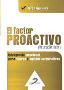 El factor proactivo. (The proactive factor): Inteligencia emocional para líderes y equipos corporativos