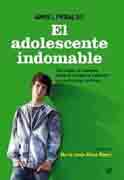 El adolescente indomable: estrategias para padres: cómo no desesperar y aprender a solucionar los conflictos