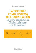La sociedad como sistema de comunicación: la teoría sociológica de Niklas Luhmann en 30 lecciones