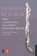 Frágiles suturas: Chile a treinta años del gobierno de Salvador Allende