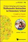 A Problem-Solving Approach to Supporting Mathematics Instruction in Elementary School: A Guide for Parents, Teachers, and Students